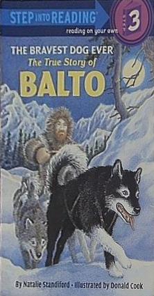 The Bravest Dog Ever: The True Story of Balto  Step Into Reading/Step 3 Book ザ ブレイヴィスト ドッグ エバー: ザ トゥルー ストーリー オブ バルトウ  ステップ イントゥ リーディング/ステップ スリー ブック