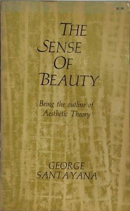 The Sense of Beauty: Being the Outline of Aesthetic Theory