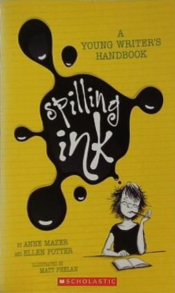 Spilling Ink A Young Writer's Handbook Ellen Potter Anne Mazer