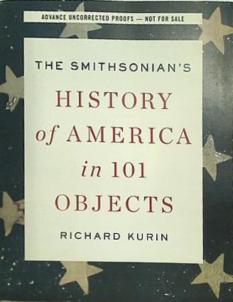 The Smithsonian's History of America in 101 Objects
