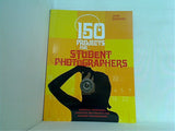 150 Projects for Student Photographers John Easterby