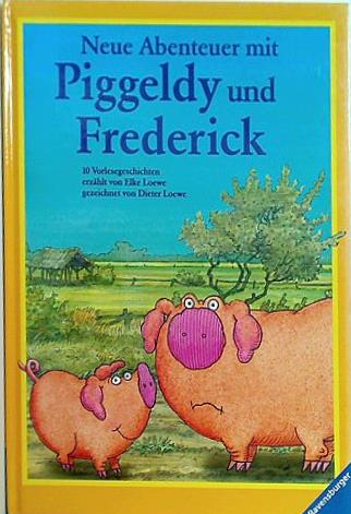 Neue Abenteuer mit Piggeldy und Frederick. 10 Vorlesegeschichten.   Ab 4 J. .