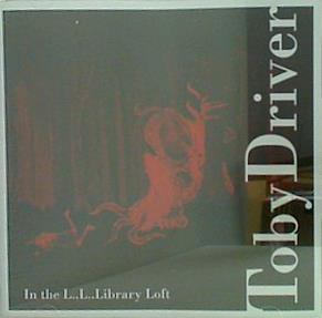 Toby Driver In the L..L..Library Loft