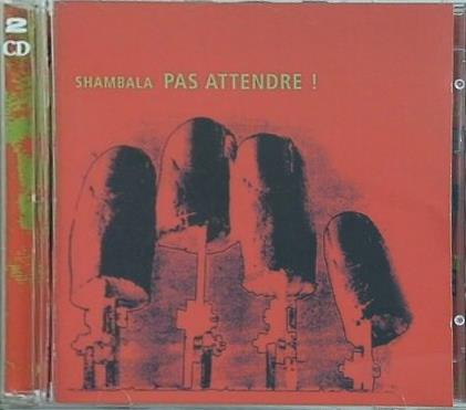 PAS ATTENDRE！ SHAMBALA