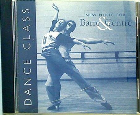 DANCE CLASS New Music for Barre ＆ Centre