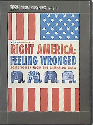 ライト・アメリカ Right America: Feeling Wronged Some Voices from the Campaign Trail