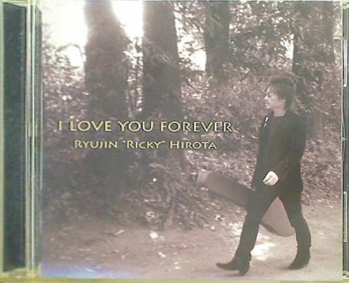 I LOVE YOU FOREVER RYUJIN RICKY HIROTA 廣田龍人