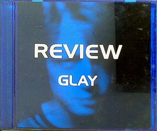 GLAY REVIEW