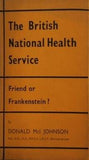 The British National Health Service: Friend or Frankenstein  Donald Johnson