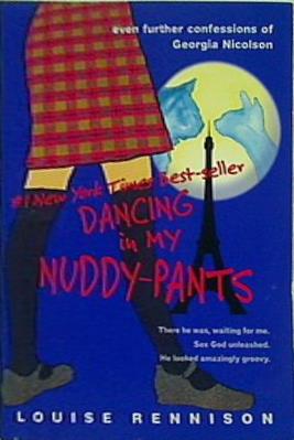 Dancing in My Nuddy-Pants: Even Further Confessions of Georgia Nicolson  Confessions of Georgia Nicolson  Book 4
