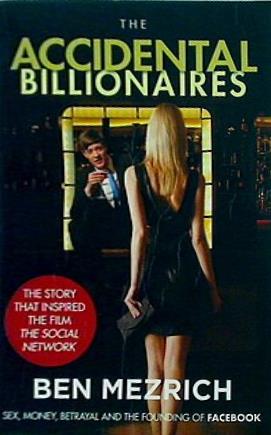 The Accidental Billionaires: Sex  Money  Betrayal and the Founding of Facebook