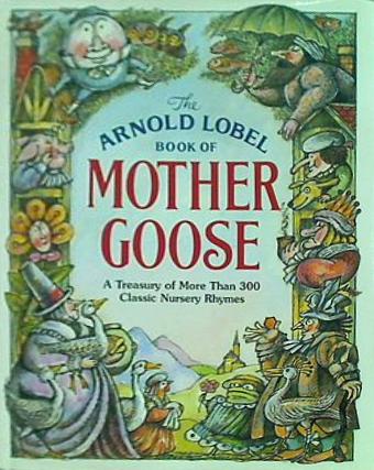 The Arnold Lobel Book of Mother Goose  Treasured Gifts for the Holidays