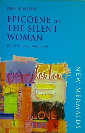 Epicoene or The Silent Woman  New Mermaids