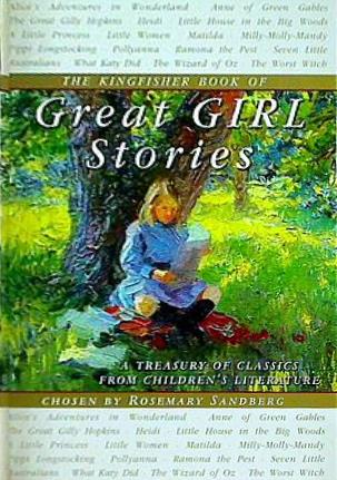 KINGFISHER BOOK OF GREAT GIRL STORIES  THE  A Treasury of Classics from Children