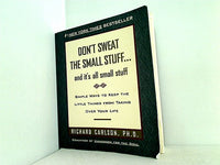 Don't Sweat the Small Stuff... and It's All Small Stuff: Simple Ways to Keep the Little Things from Taking over Your Life  Don't Sweat the Small Stuff Series ドント スウィート ザ スモール スタッフ... アンド イッツ オール スモール スタッフ: シンプル ウェイズ トゥ キープ ザ リトル シングス フロム テイキング オーバー ユア ライフ  ドント スウィート ザ スモール スタッフ シリーズ