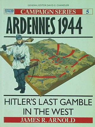 Ardennes 1944: Hitler's last gamble in the West  Campaign