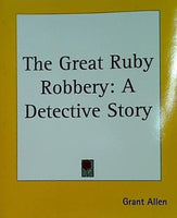 The Great Ruby Robbery: A Detective Story