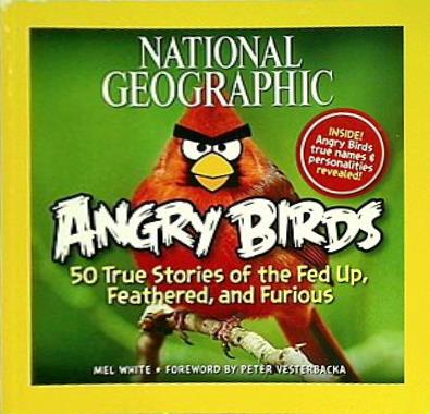 National Geographic Angry Birds: 50 True Stories of the Fed Up  Feathered  and Furious