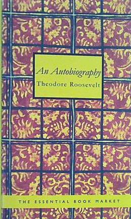 Theodore Roosevelt: An Autobiography