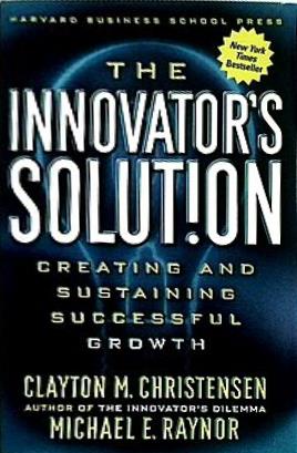 The Innovator's Solution: Creating and Sustaining Successful Growth