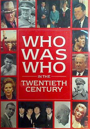 WHO WAS WHO IN THE TWENTIETH CENTURY