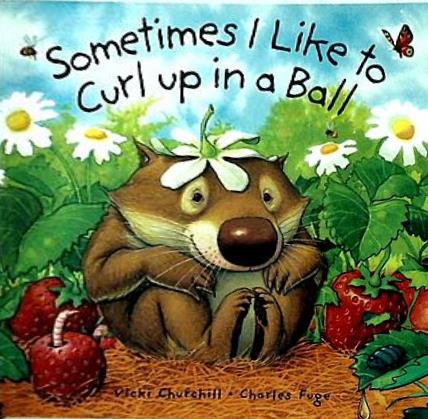 Sometimes I Like to Curl up in a Ball by Vicki Churchill