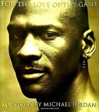 For the Love of the Game My Story by Michael Jordan