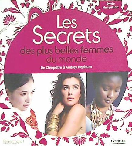 Les Secrets des plus belles femmes du monde : De Cléopâtre à Audrey Hepburn