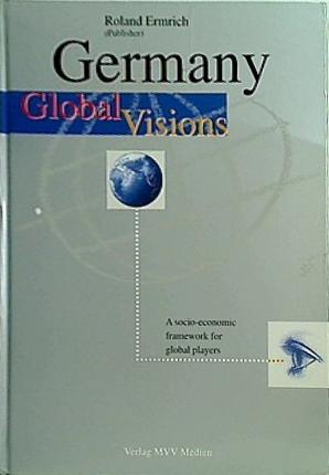 Germany Global Visions. A socio-economic framework for global players