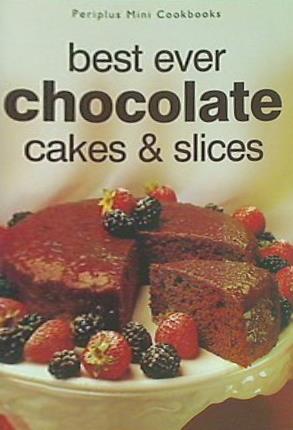 Best Ever Chocolate Cakes ＆ Slices