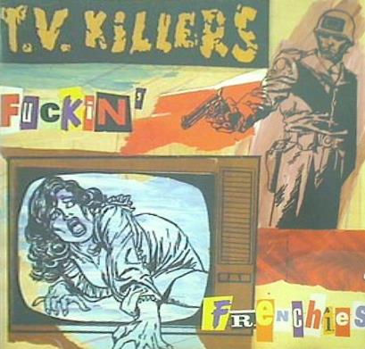 FUCKIN' FRENCHIES T.V. KILLERS