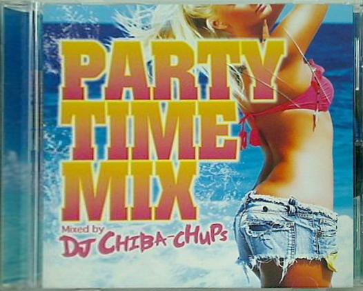 PARTY TIME MIX Mixed by DJ CHIBA-CHUPS