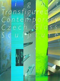 光の造形 チェコの現代ガラス彫刻展 Light Transfigured Contemporary Czech Glass Sculpture