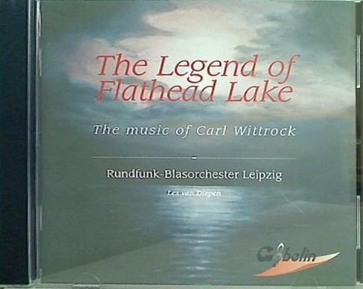 The Legend of Flathead Lake Rundfunk Blasorchester Leipzig フラットヘッド湖の伝説 カール・ヴィトロック作品集 ライプツィヒ放送吹奏楽団
