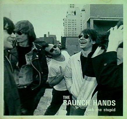The Raunch Hands Fuck Me Stupid