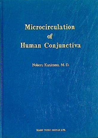 microcirculation of human conjunctiva Noboru Kunitomo M.D ヒト結膜の微小循環図譜 著者：国友昇 医学図書出版株式会社