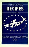 INTERNATIONAL RECIPES compiled by Fish Fukuoka Intaernational School 1994