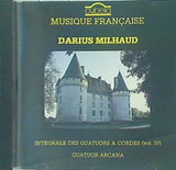 Darius Milhaud  Quatuor Arcana Intégrale Des Quatuors A Cordes  Vol. Ⅳ