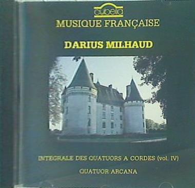 Darius Milhaud  Quatuor Arcana Intégrale Des Quatuors A Cordes  Vol. Ⅳ