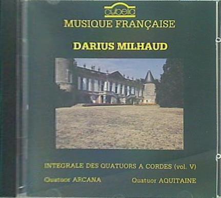Darius Milhaud  Quatuor Arcana Intégrale Des Quatuors A Cordes  Vol. Ⅴ