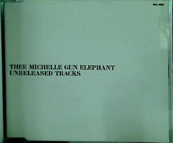 THEE MICHELLE GUN ELEPHANT UNRELEASED TRACKS