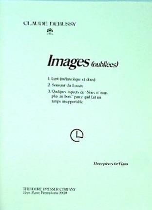 CLAUDE DEBUSSY Images oubliees Three pieces for Piano THEODORE PRESSER COMPANY