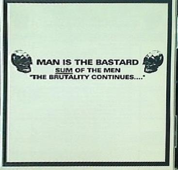 SUM OF THE MEN BRUTALITY CONTINUES MAN IS THE BASTARD