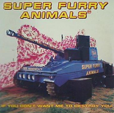 Super Furry Animals If You Dont Want Me To Destroy You